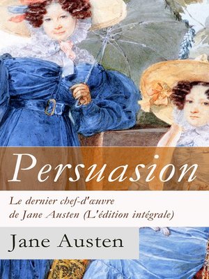 cover image of Persuasion--Le dernier chef-d'œuvre de Jane Austen (L'édition intégrale)